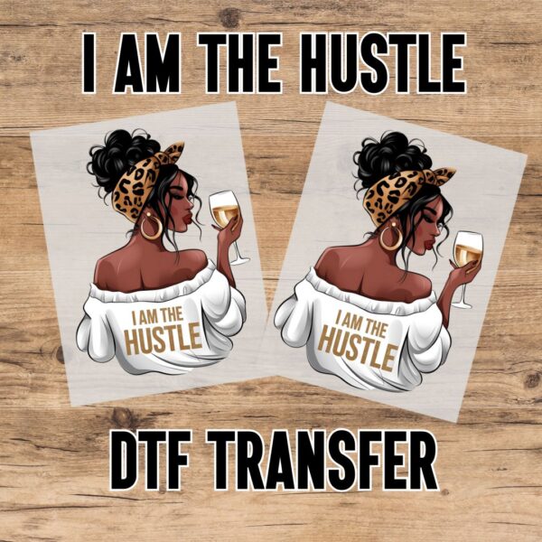 I Am The Hustle DTF Transfer